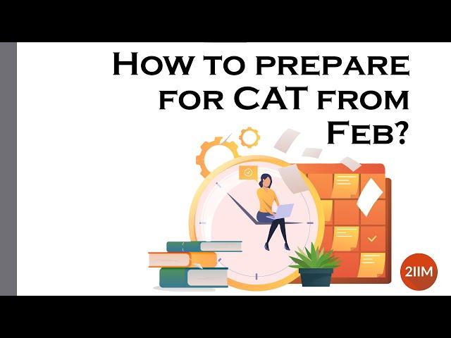 How to Prepare for CAT 2021 from February? | CAT 2021 | 2IIM CAT Prep