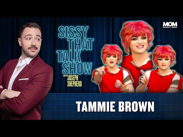 TAMMIE BROWN | Sissy That Talk Show with Joseph Shepherd | Episode 7