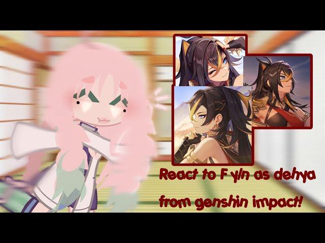 Hashiras react to f y/n as Dehya from genshin impact! (NO GYOMEI AND TENGEN)