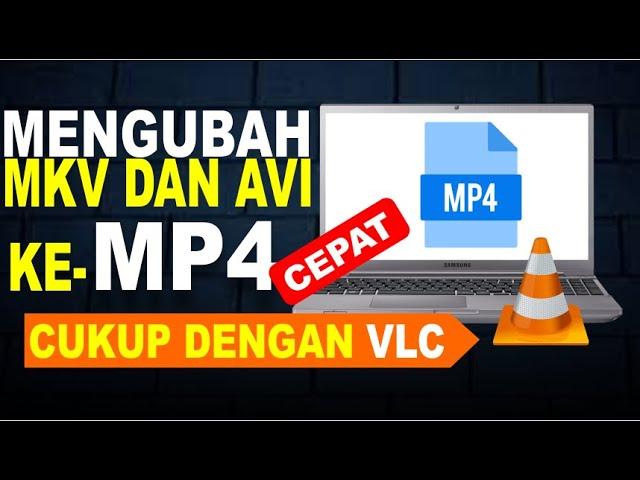 Cara Mengubah Merubah Format Video MKV dan AVI Menjadi MP4