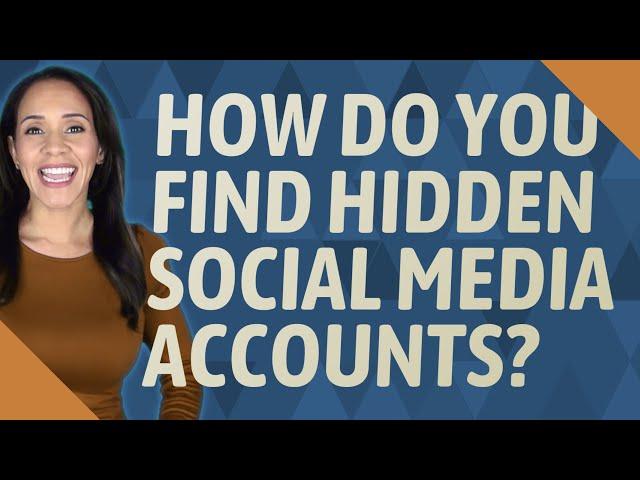 How do you find hidden social media accounts?