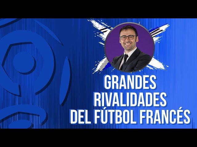 LAS GRANDES RIVALIDADES DEL FÚTBOL FRANCÉS | Con Toni Padilla