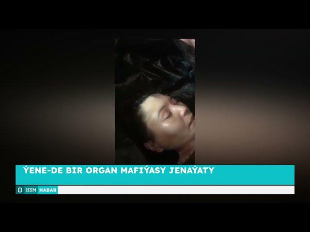 Ýene-de Bir Organ Mafýasy Jenaýaty | HSM Habar | HSM News