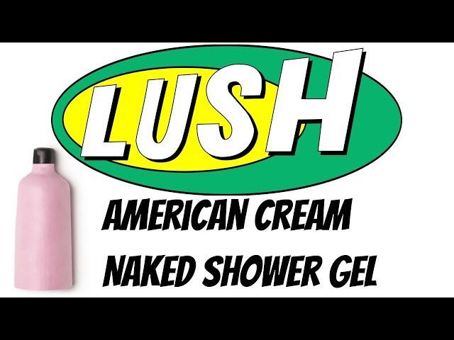 American Cream Naked Shower Gel testing and review #LUSH #NakeSkincare