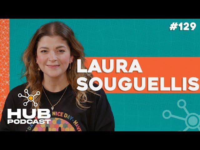 LAURA SOUGUELLIS | HUB Podcast - EP 129