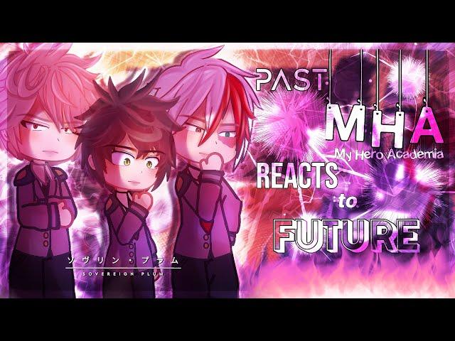 Past mha reacts to future || pt 1/4? || gcrv || enjoy!!