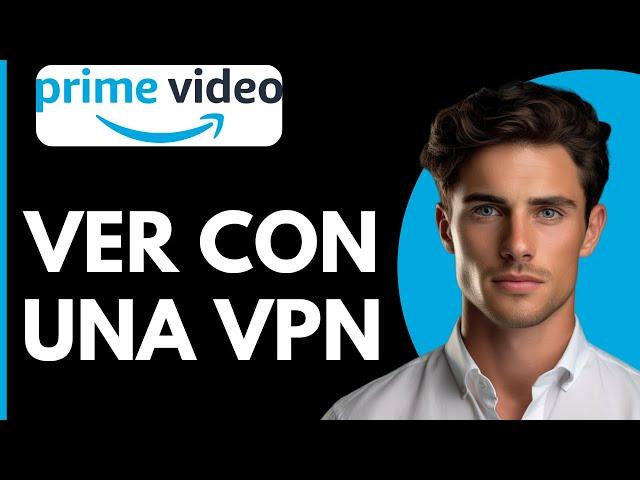 Como Ver Amazon Prime Video con VPN