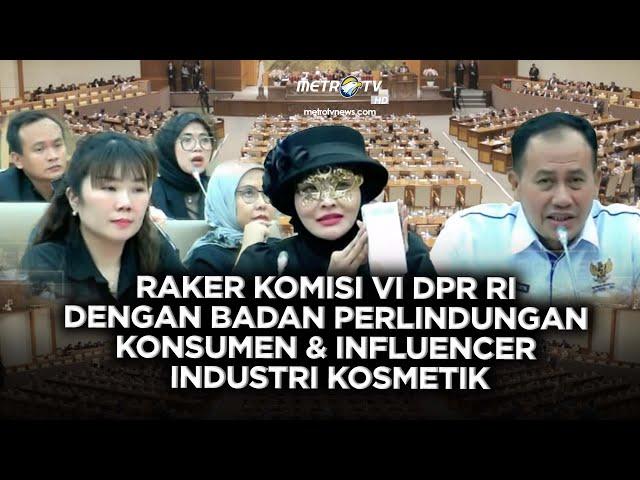 BREAKING NEWS - KOMISI VI DPR RI RDP DENGAN KETUA BPKN RI & RDPU DENGAN INFLUENCER INDUSTRI KOSMETIK