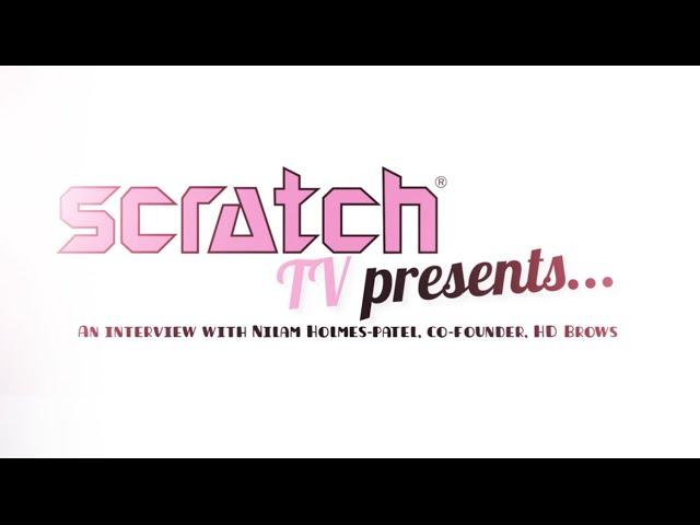 SCRATCH TV: An interview with HD Brows founder, Nilam Holmes-Patel