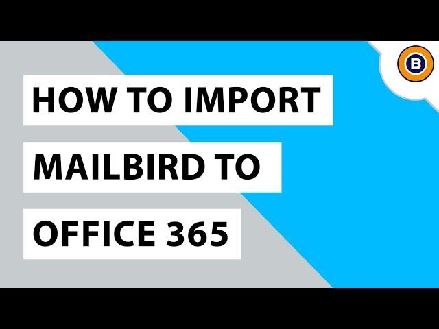 How to Import Mailbird to Office 365 Simply Using Sole Software?
