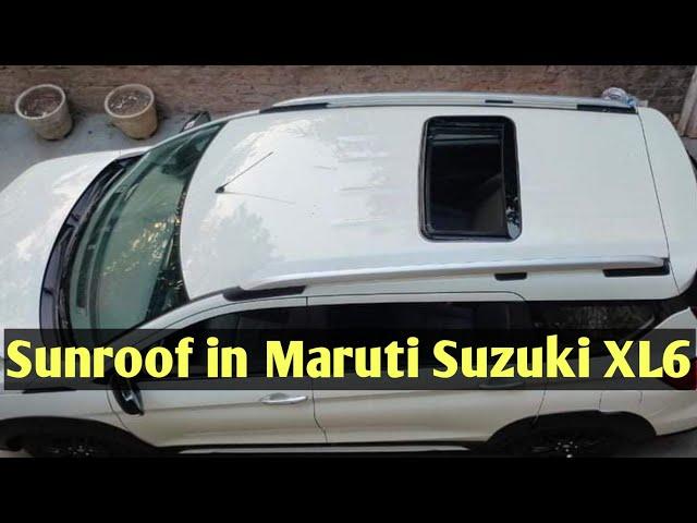 Sunroof in Maruti Suzuki XL6 ! Exclusive Video