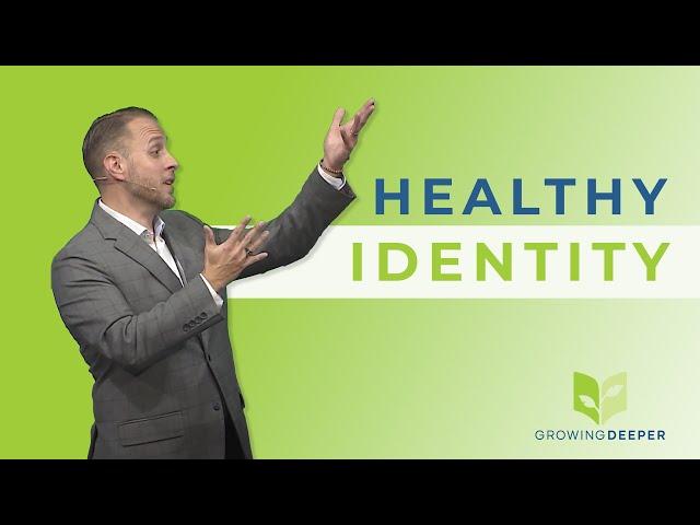 Growing Deeper -  Healthy Identity - Dr. Andrew Hébert