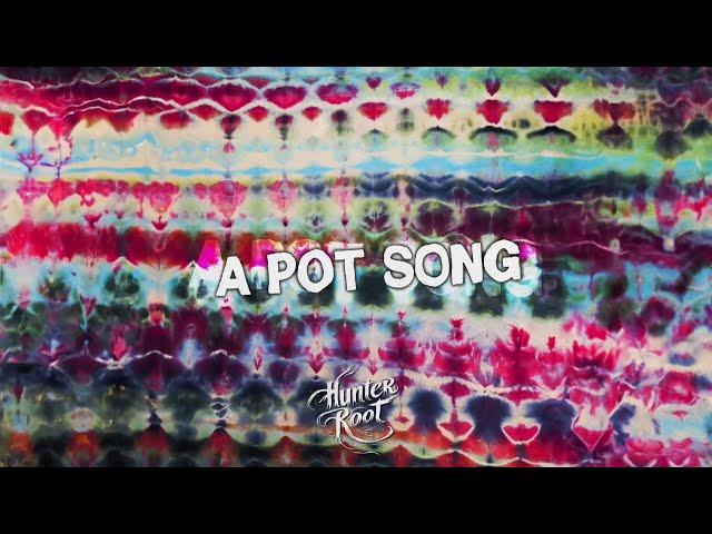 Hunter Root - A Pot Song