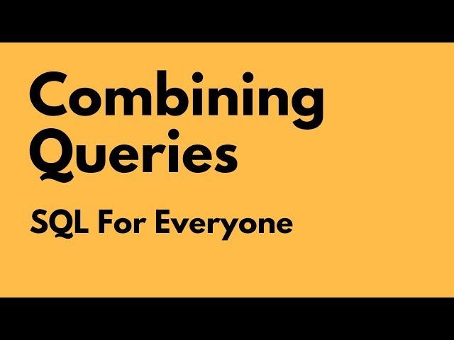 SQL For Everyone - Tutorial 32 -  Combining Queries