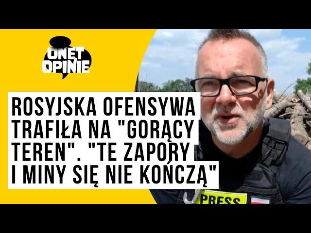 Rosyjska ofensywa trafiła na "gorący teren". "Te zapory i miny się nie kończą"