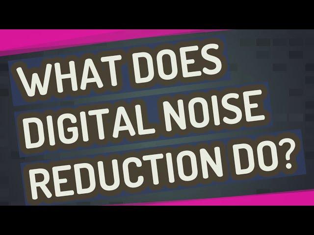 What does digital noise reduction do?