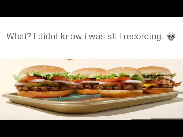 Burger King Ad But He forgot he was recording