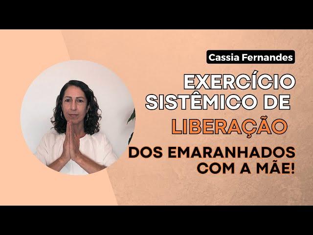 Exercício Sistêmico de liberação dos Emaranhados com a Mãe