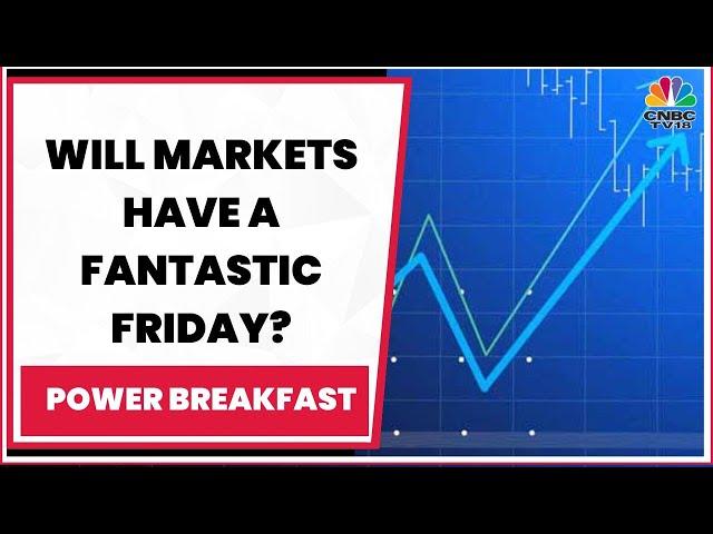 Will Markets Have A Fantastic Friday? Decoding The Trade Set-Up For Today | Power Breakfast