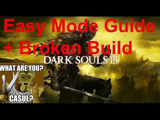 Dark Souls 3 - Easy Mode Guide for Casuals/Broken Build