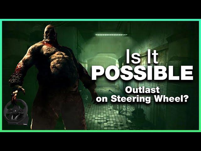 Is It Possible - To Play Outlast on a Steering Wheel?