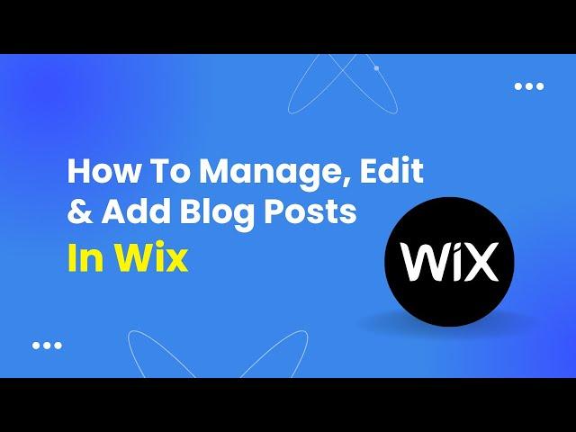 How To Manage, Edit And Add Blog Posts In Wix - Tutorial