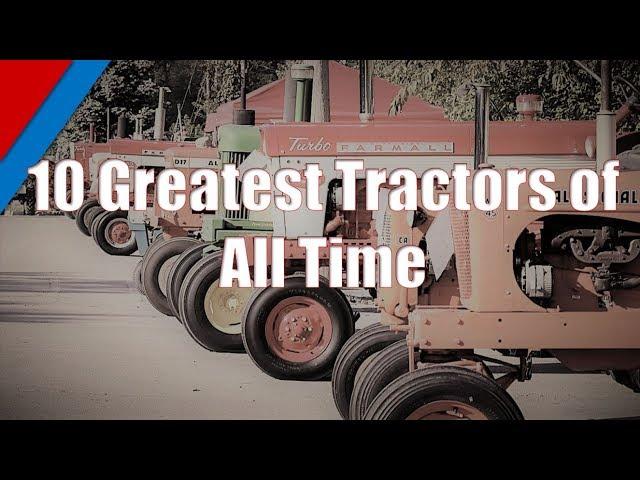 Top 10 Greatest Tractors of All Time