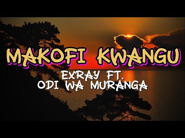 EXRAY TANIUA - MAKOFI KWANGU FT ODI WA MURANGA FT OMOLILOH (LYRICS)