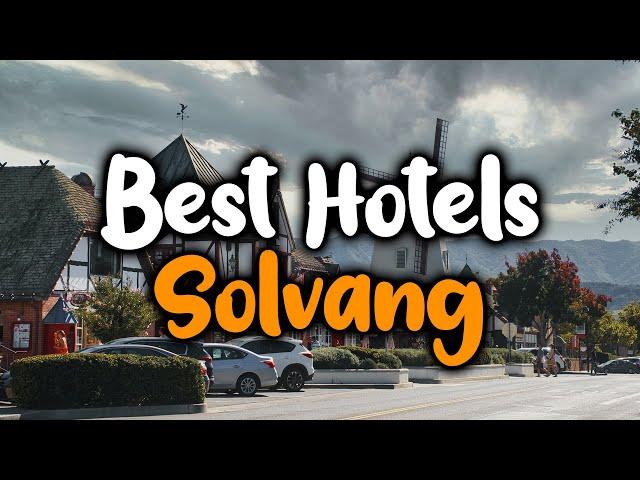 Best Hotels in Solvang - For Families, Couples, Work Trips, Luxury & Budget