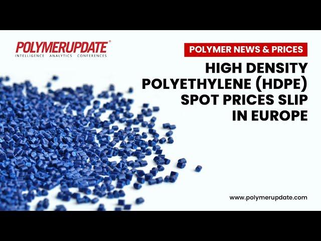 Polymer News & Prices: High density polyethylene (HDPE) spot prices slip in Europe