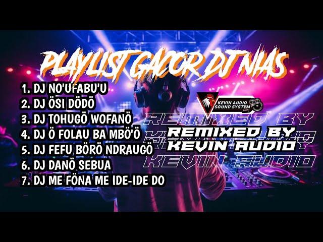 PLAYLIST GACOR DJ NIAS - REMIXED BY KEVIN AUDIO