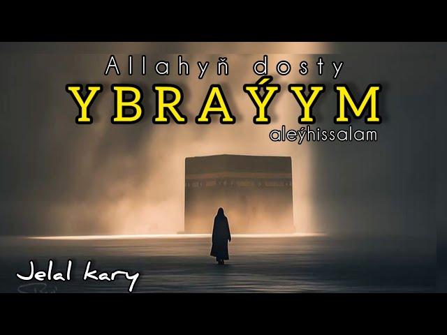 Jelal kary - Ybraýym pygamber barada | Ibrahim aleýhissalam.