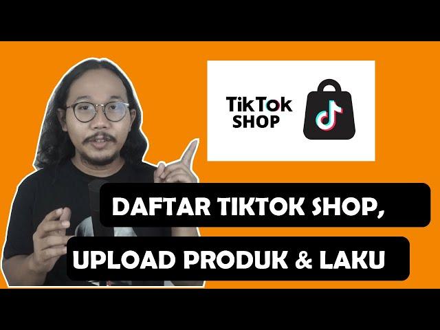 INI CARA DAFTAR, UPLOAD & LAKU jualan di TIKTOK SHOP 2022 #PART 1