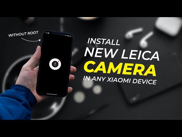 How To Install MIUI Leica Camera In Any Xiaomi Device | NO ROOT Android 13