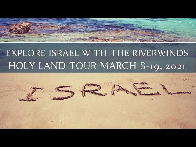 EXPLORE ISRAEL WITH THE RIVERWINDS MARCH 8TH-19TH 2021 TOUR