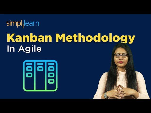 Kanban Methodology In Agile | Kanban Tutorial | Agile Training For Beginners | Simplilearn