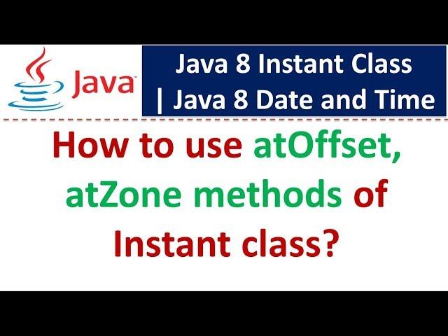 How to use atOffset, atZone methods of Instant class? | Java 8 Date and Time