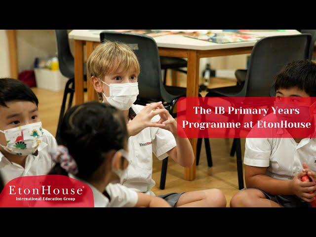 The IB Primary Years Programme at EtonHouse