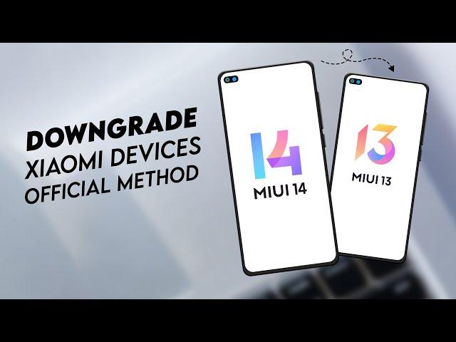 How To Downgrade All Xiaomi Device's MIUI 14/MIUI 13/MIUI 12 - Official Method