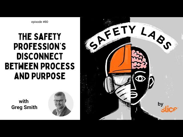 The Safety Profession’s Disconnect Between Process and Purpose -- Ep. 80