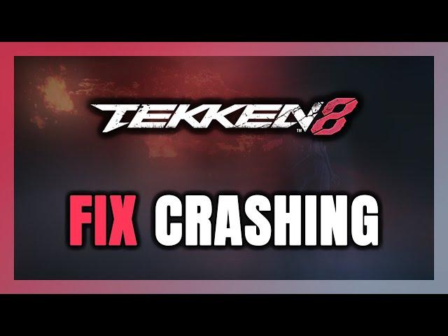 How to FIX TEKKEN 8 Crashing