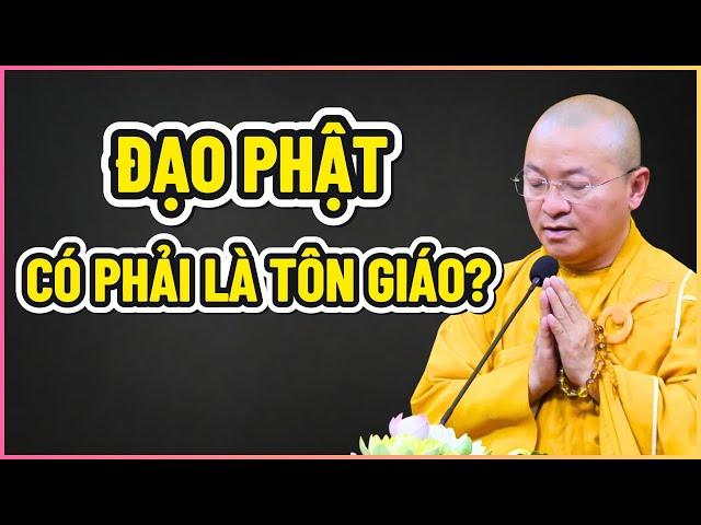 ĐẠO PHẬT có phải là TÔN GIÁO?