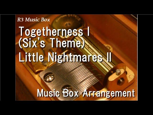 Togetherness I (Six's Theme)/Little Nightmares II [Music Box]