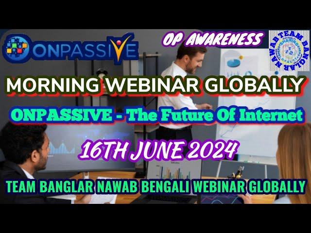 ONPASSIVE || TEAM BANGLAR NAWAB BENGALI WEBINAR  GLOBALLY || OP AWARENESS || Updates || 16th June