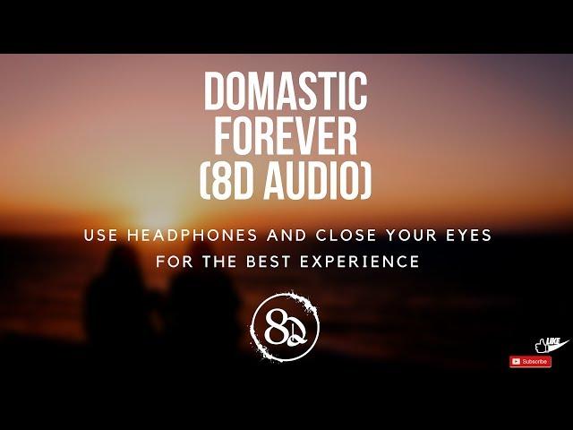 Domastic - Forever (8D AUDIO)