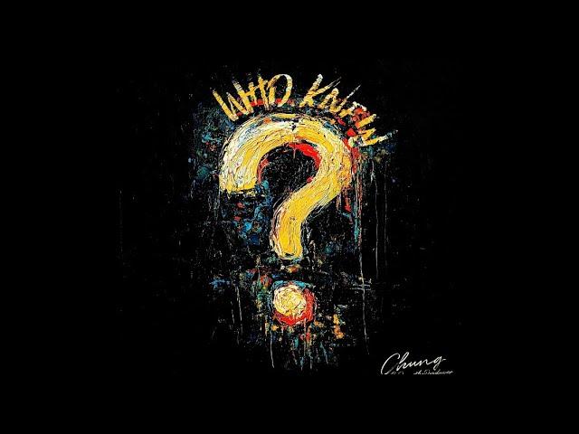 Chung - Who Knew? (Prod. By PeruTheProducer)