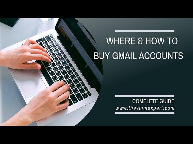 How to Buy Gmail Accounts - Guide for Buy Gmail Accounts