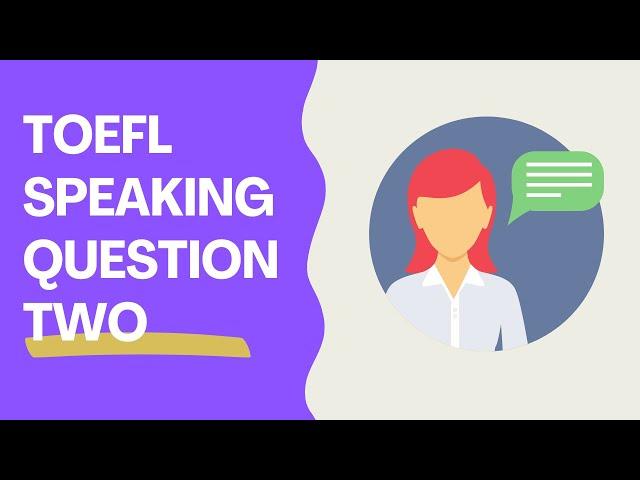 TOEFL Speaking Question 2 - 2024 Guide