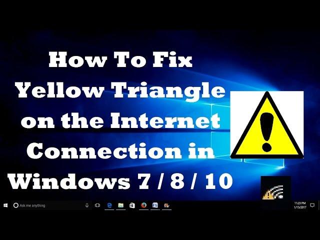 How To Fix Yellow Triangle on the Internet Connection in Windows 7/8/10