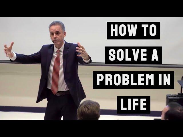 The Best Way to Solve a Problem in Life | Jordan Peterson